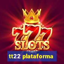 tt22 plataforma